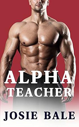 Alpha Teacher: A First Time Spanking Story by Josie Bale