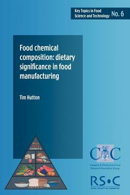 Food Chemical Composition: Dietary Significance in Food Manufacturing by Tim Hutton