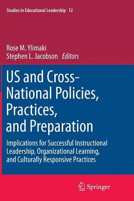 Us and Cross-National Policies, Practices, and Preparation: Implications for Successful Instructional Leadership, Organizational Learning, and Cultura by 