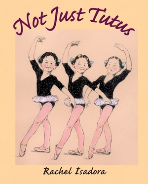 Not Just Tutus by Rachel Isadora