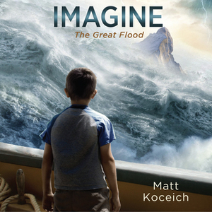 Imagine...The Great Flood by Matt Koceich