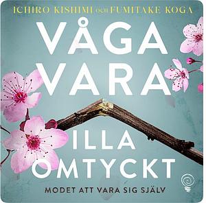 Våga vara illa omtyckt by Fumitake Koga, Ichiro Kishimi