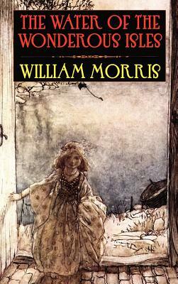 The Water of the Wondrous Isles by William Morris