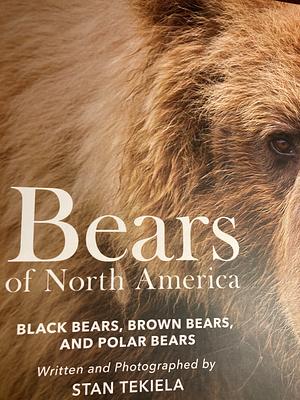 Bears of North America: Black Bears, Brown Bears, and Polar Bears by Stan Tekiela