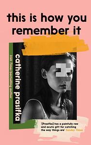 This Is How You Remember It by Catherine Prasifka