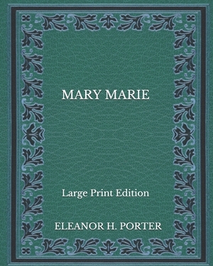 Mary Marie - Large Print Edition by Eleanor H. Porter