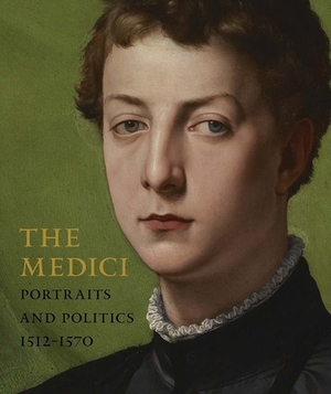 The Medici: Portraits and Politics, 1512-1570 by Carlo Falciani, Keith Christiansen