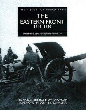 History of World War I: The Eastern Front 1914-1920 by Michael S. Neiberg, David Jordan