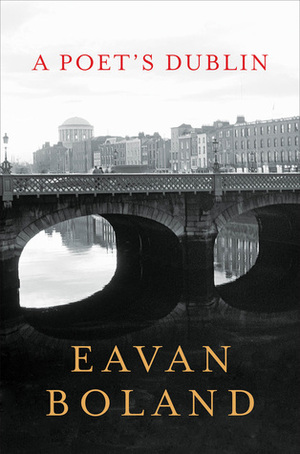 A Poet's Dublin by Eavan Boland