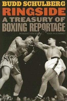 Ringside: A Treasury of Boxing Reportage by Budd Schulberg