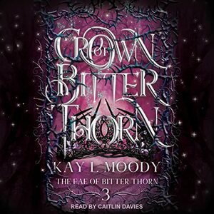 Crown of Bitter Thorn by Kay L. Moody