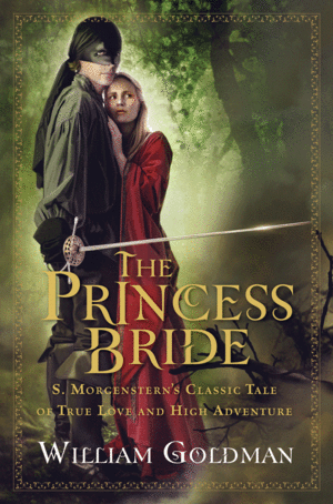 The Princess Bride: S. Morgenstern's Classic Tale of True Love and High Adventure by William Goldman