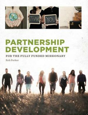 Partnership Development: For the Fully Funded Missionary by Rob Parker