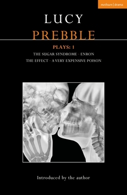 Lucy Prebble Plays 1: The Sugar Syndrome; Enron; The Effect; A Very Expensive Poison by Lucy Prebble