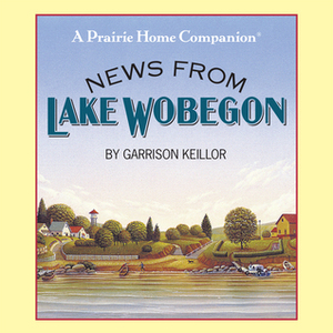 News from Lake Wobegon by Garrison Keillor