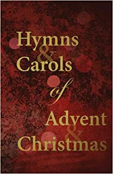 Hymns and Carols of Advent and Christmas by Scott Aniol