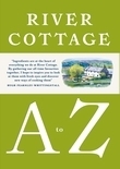 River Cottage A to Z: Our Favourite Ingredients, & How to Cook Them by Hugh Fearnley-Whittingstall