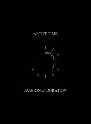 About Time: Fashion and Duration by Jessica Regan, Andrew Bolton, Jan Giler Reeder