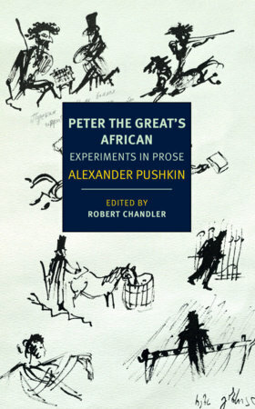 Peter the Great's African: Experiments in Prose by Boris Dralyuk, Robert Chandler, Elizabeth Chandler, Alexander Pushkin