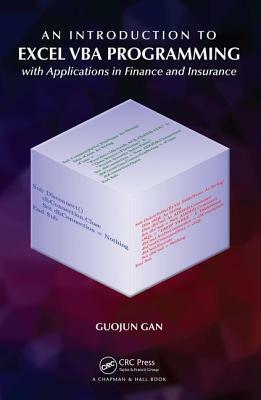 An Introduction to Excel VBA Programming: With Applications in Finance and Insurance by Guojun Gan