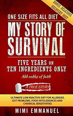 My Story of Survival: The ultimate low-reactive diet for allergies, gut problems, food intolerances and chemical sensitivities. by Mimi Emmanuel, Mimi Emmanuel