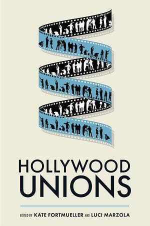 Hollywood Unions by Luci Marzola, Kate Fortmueller