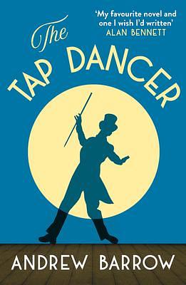 The Tap Dancer: A hilarious prize-winning bittersweet literary comedy fiction novel with dark undertones by Andrew Barrow, Andrew Barrow