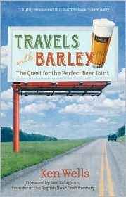 Travels With Barley: The Quest for the Perfect Beer Joint by Ken Wells