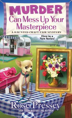 Murder Can Mess Up Your Masterpiece by Rose Pressey Betancourt