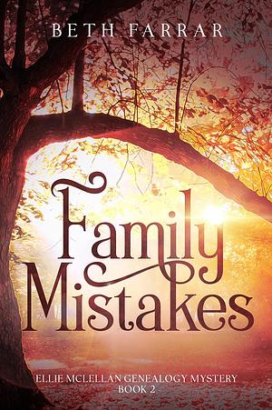 Family Mistakes: Ellie McLellan Genealogy Mystery - Book 2 by Beth Farrar, Beth Farrar