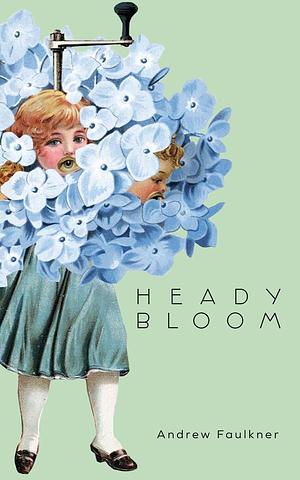 Heady Bloom by Andrew Faulkner