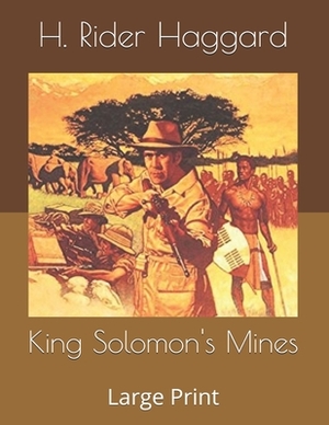 King Solomon's Mines: Large Print by H. Rider Haggard