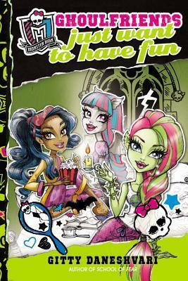 Ghoulfriends Just Want to Have Fun by Gitty Daneshvari