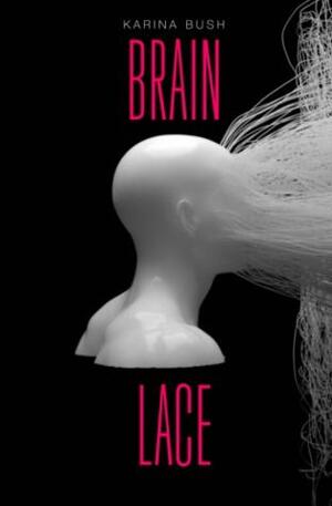 Brain Lace by Karina Bush
