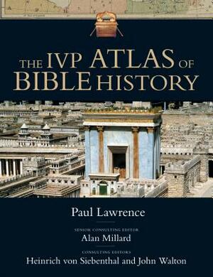 The IVP Atlas of Bible History by Paul Lawrence