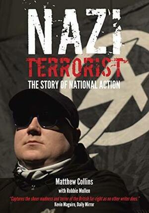 Nazi Terrorist: The Story of National Action by Matthew Collins, Robbie Mullen