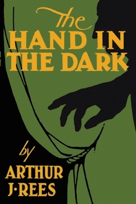 The Hand in the Dark by Arthur J. Rees