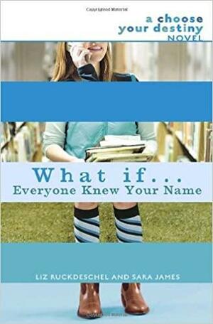 What If . . . Everyone Knew Your Name by Liz Ruckdeschel, Sara James