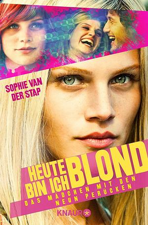 Heute bin ich blond: Das Mädchen mit den neun Perücken by Sophie Van Der Stap