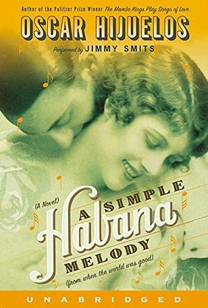 A Simple Habana Melody: A Simple Habana Melody by Oscar Hijuelos, Jimmy Smits