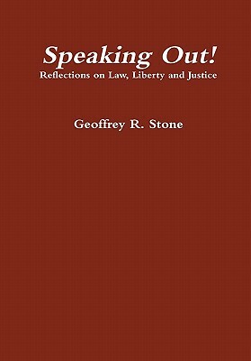 Speaking Out! Reflections on Law, Liberty and Justice by Geoffrey Stone