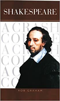 Shakespeare: A Crash Course by Rob Graham