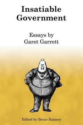 Insatiable Government by Garet Garrett