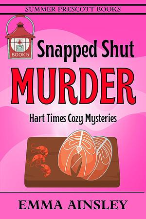 Snapped Shut Murder by Emma Ainsley, Emma Ainsley