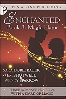 Magic Flame by Sara Dobie Bauer, Cori Vidae, Em Shotwell, Wendy Sparrow