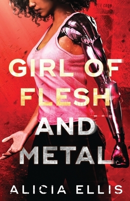 Girl of Flesh and Metal by Alicia Ellis