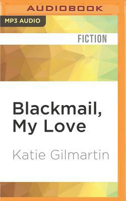 Blackmail, My Love: A Murder Mystery by Katie Gilmartin