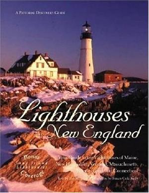 Lighthouses of New England: Your Guide to the Lighthouses of Maine, New Hampshire, Vermont, Massachusetts, Rhode Island, and Connecticut by Jon Marcus