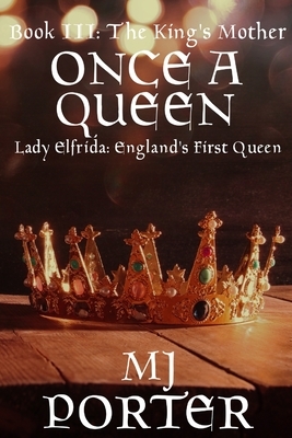 Once a Queen: Lady Elfrida: England's First Queen by MJ Porter