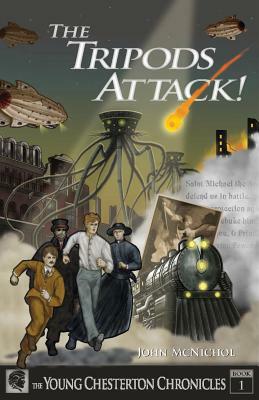 The Tripods Attack!: The Young Chesterton Chronicles Book 1 by John McNichol